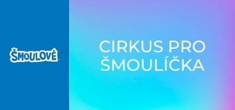 Cirkus pro Šmoulíčka