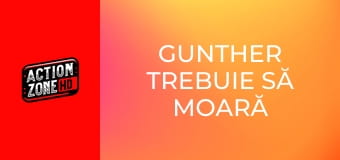 Gunther trebuie să moară