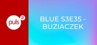 Blue S3E35 - Buziaczek