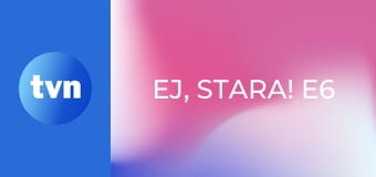 Ej, Stara! E6