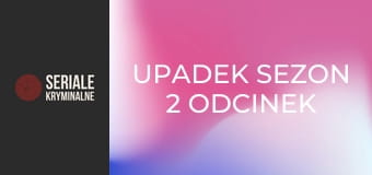Upadek Sezon 2 Odcinek 5 - Niebezpieczne spotkanie