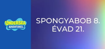 SpongyaBob 8. évad 21. rész