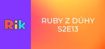 Ruby z dúhy S2E13