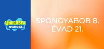 SpongyaBob 8. évad 21. rész
