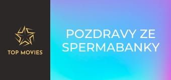 Pozdravy ze spermabanky Pozdravy ze spermabanky