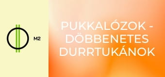 Pukkalózok - Döbbenetes durrtukánok