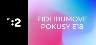 Fidlibumove pokusy E18