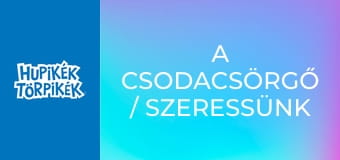 A csodacsörgő / Szeressünk minden élőlényt