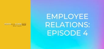Employee Relations: Episode 4