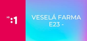 Veselá farma E23 - Čkanie