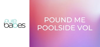 Pound Me Poolside Vol 2 E275