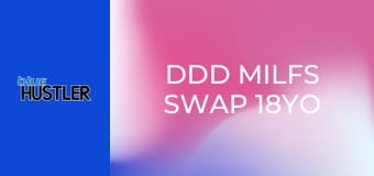 DDD MILFs Swap 18YO Sons