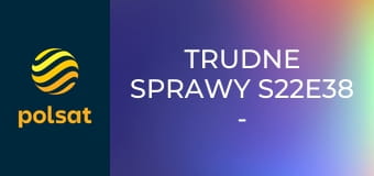 Trudne sprawy S22E38 - Krystyna bagatelizuje swoją chorobę z powodu uczuciowego zauroczenia i zaczyna leczyć się ziołami