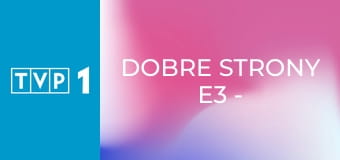 Dobre strony E3 - Natalia Przybysz i Damian Kocur