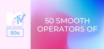 50 Smooth Operators Of the 80s!