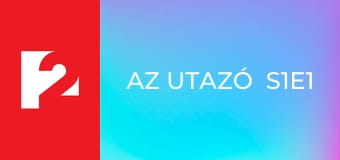 Az Utazó  S1E1 - Episode 1