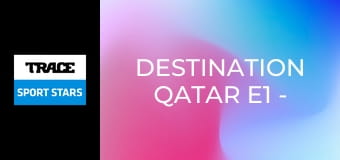 Destination Qatar E1 - France