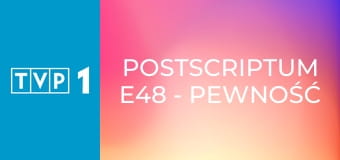 Postscriptum E48 - Pewność