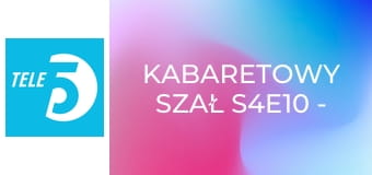 Kabaretowy szał S4E10 - Kabaret Czesuaf