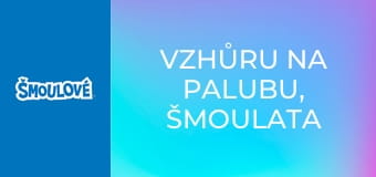 Vzhůru na palubu, Šmoulata / Co se šmoulí za noci