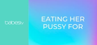 Eating her pussy for breakfast E1672