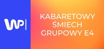 Kabaretowy śmiech grupowy E4