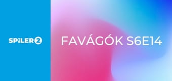 Favágók S6E14