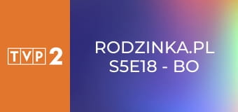 Rodzinka.pl S5E18 - Bo ja jestem perfekcyjna