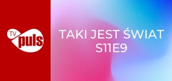 Taki jest świat S11E9