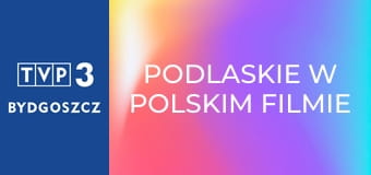 Podlaskie w polskim filmie E9 - Dolina Issy