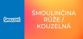 Šmoulinčina růže / Kouzelná písnička