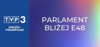 Parlament bliżej E48