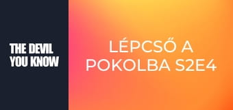 Lépcső a pokolba S2E4