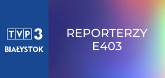 Reporterzy E403