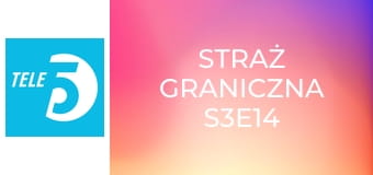Straż graniczna S3E14