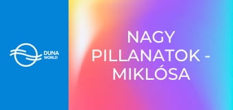 Nagy pillanatok - Miklósa Erika