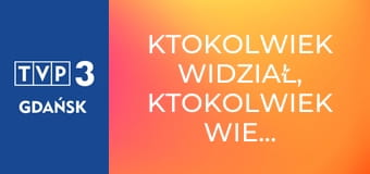 Ktokolwiek widział, ktokolwiek wie... E389