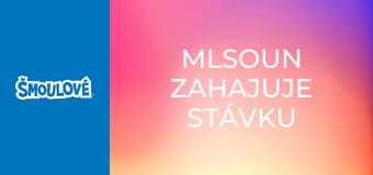 Mlsoun zahajuje stávku