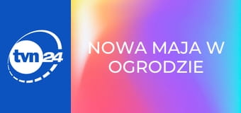 Nowa Maja w ogrodzie