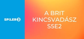 A brit kincsvadász S5E2