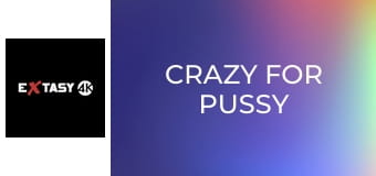 Crazy for Pussy