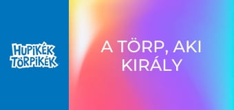 A törp, aki király akart lenni / A szépség csak egy törpnyit fontos