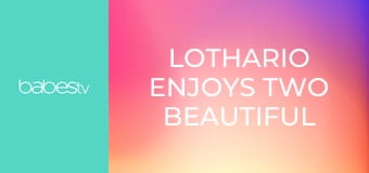 Lothario enjoys two beautiful girls E98