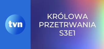 Królowa przetrwania S3E1