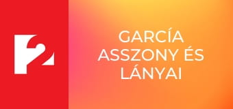 García asszony és lányai E65 - Mit tettél az apámmal?