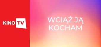 Wciąż ją kocham