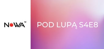 Pod lupą S4E8