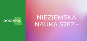 Nieziemska nauka S2E2 - Sztuczna inteligencja