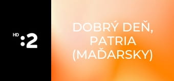 Dobrý deň, Patria (maďarsky) E7