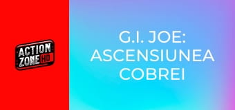 G.I. Joe: Ascensiunea Cobrei